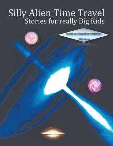 Cover image for Silly Alien Time Travel Stories for really Big Kids