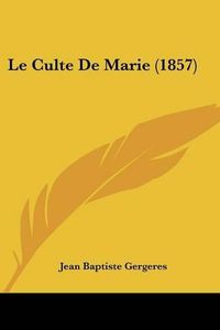 Cover image for Le Culte de Marie (1857)