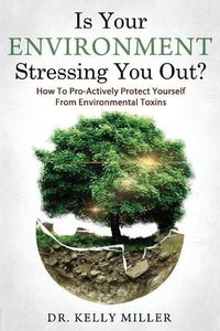 Cover image for Is Your Environment Stressing You Out?: How to Pro-Actively Protect Yourself From Environmental Toxins