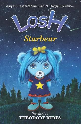 Cover image for Losh: Abigail Discovers The Land of Sleepy Headzzz - STARBEAR! (Book Three): LOSH: STARBEAR