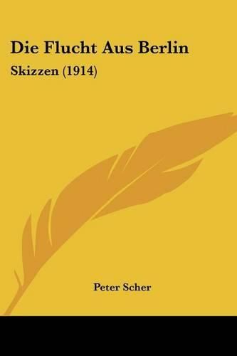 Die Flucht Aus Berlin: Skizzen (1914)