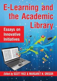 Cover image for E-Learning and the Academic Library: Essays on Innovative Initiatives