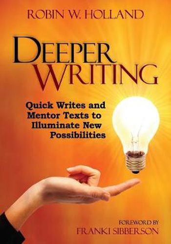 Cover image for Deeper Writing: Quick Writes and Mentor Texts to Illuminate New Possibilities