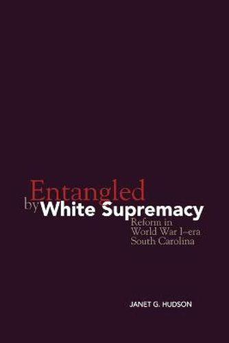 Entangled by White Supremacy: Reform in World War I-era South Carolina
