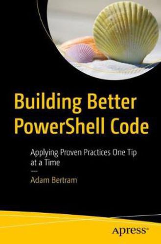 Cover image for Building Better PowerShell Code: Applying Proven Practices One Tip at a Time