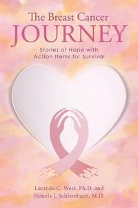 Cover image for The Breast Cancer Journey: Stories of Hope with Action Items for Survival