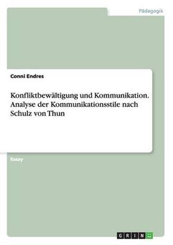 Cover image for Konfliktbewaltigung und Kommunikation. Analyse der Kommunikationsstile nach Schulz von Thun
