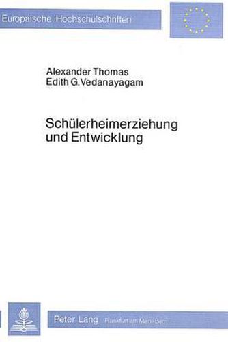 Schuelerheimerziehung Und Entwicklung: Eine Empirische Analyse Der Paedagogischen Und Psychologischen Auswirkungen Der Schuelerheimerziehung Auf Dem Hintergrund Von Entwicklungsproblemen in Indien