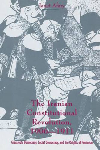 Cover image for The Iranian Constitutional Revolution: Grassroots Democracy, Social Democracy and the Origins of Feminism