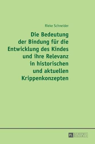 Cover image for Die Bedeutung Der Bindung Fuer Die Entwicklung Des Kindes Und Ihre Relevanz in Historischen Und Aktuellen Krippenkonzepten