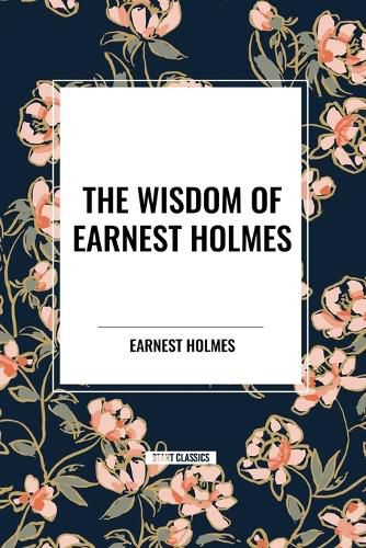 Cover image for The Wisdom of Earnest Holmes