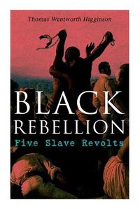 Cover image for Black Rebellion: Five Slave Revolts