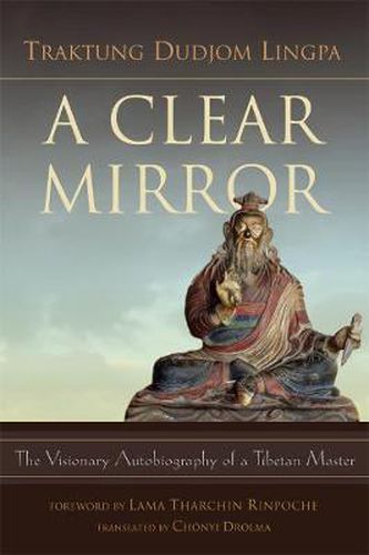 Cover image for A Clear Mirror: the Visionary Autobiography of a Tibetan Master