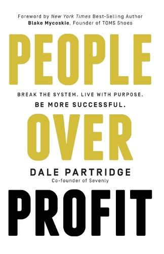 Cover image for People Over Profit: Break the System, Live with Purpose, Be More Successful