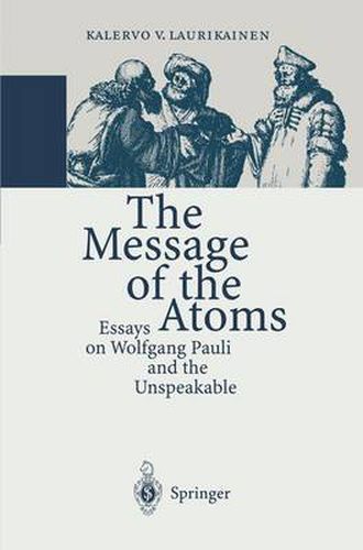 The Message of the Atoms: Essays on Wolfgang Pauli and the Unspeakable