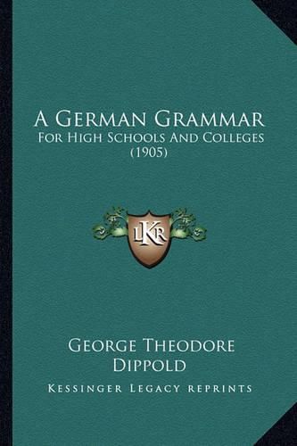 Cover image for A German Grammar: For High Schools and Colleges (1905)