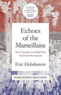Cover image for Echoes of the Marseillaise: Two Centuries Look Back on the French Revolution