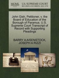 Cover image for John Gish, Petitioner, V. the Board of Education of the Borough of Paramus. U.S. Supreme Court Transcript of Record with Supporting Pleadings