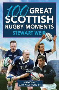 Cover image for 100 Great Scottish Rugby Moments