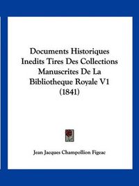 Cover image for Documents Historiques Inedits Tires Des Collections Manuscrites de La Bibliotheque Royale V1 (1841)