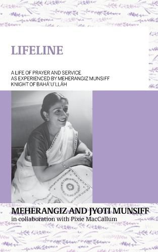 LIFELINE A life of prayer and service as experienced by Meherangiz Munsiff, Knight of Baha'u'llah