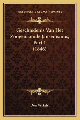 Cover image for Geschiedenis Van Het Zoogenaamde Jansenismus, Part 1 (1846)