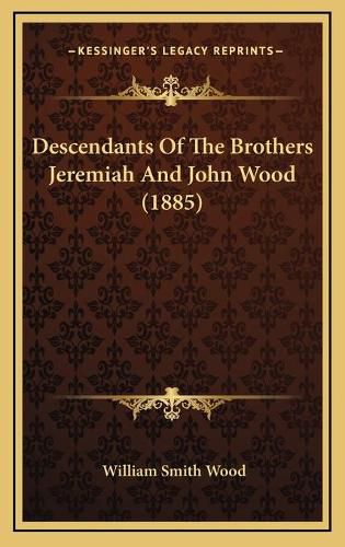 Cover image for Descendants of the Brothers Jeremiah and John Wood (1885)