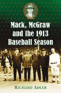 Cover image for Mack, McGraw and the 1913 Baseball Season