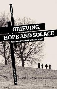 Cover image for Grieving, Hope and Solace: When a Loved One Dies in Christ