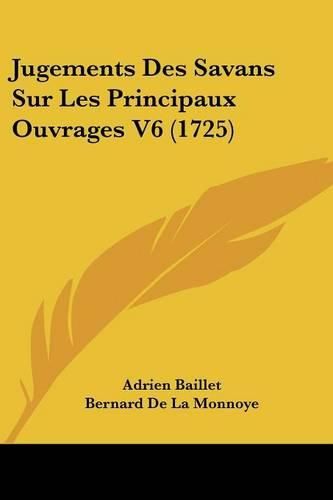 Jugements Des Savans Sur Les Principaux Ouvrages V6 (1725)