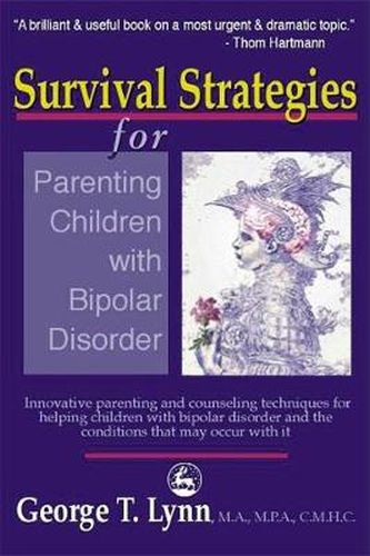 Cover image for Survival Strategies for Parenting Children with Bipolar Disorder: Innovative Parenting and Counseling Techniques for Helping Children with Bipolar Disorder and the Conditions That May Occur With It