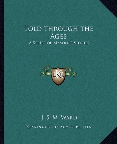 Told Through the Ages: A Series of Masonic Stories