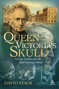 Cover image for Queen Victoria's Skull: George Combe and the Mid-Victorian Mind