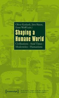 Cover image for Shaping a Humane World: Civiliationsaxial Timesmodernitieshumanisms