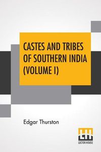 Cover image for Castes And Tribes Of Southern India (Volume I): Volume I-A And B, Assisted By K. Rangachari, M.A.