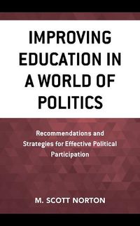 Cover image for Improving Education in a World of Politics: Recommendations and Strategies for Effective Political Participation