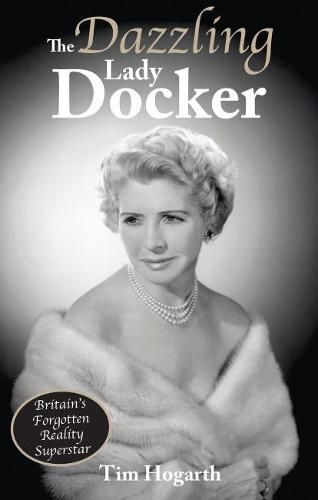 Cover image for The Dazzling Lady Docker: Britain's Forgotten Reality Superstar