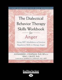 Cover image for The Dialectical Behavior Therapy Skills Workbook for Anger: Using DBT Mindfulness and Emotion Regulation Skills to Manage Anger