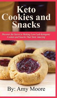 Cover image for Keto Cookies and Snacks: Discover the Secret to Making Low-Carb Ketogenic Cookies and Snacks That Taste Amazing