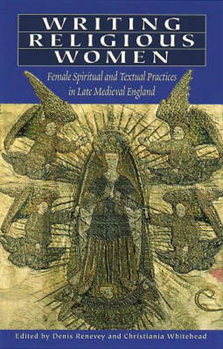 Cover image for Writing Religious Women: Female Spiritual and Textual Practices in Late Medieval England