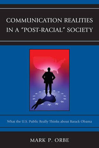 Cover image for Communication Realities in a  Post-Racial  Society: What the U.S. Public Really Thinks of President Barack Obama