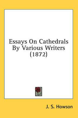 Cover image for Essays on Cathedrals by Various Writers (1872)