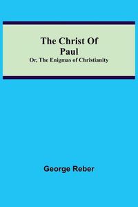 Cover image for The Christ Of Paul; Or, The Enigmas of Christianity