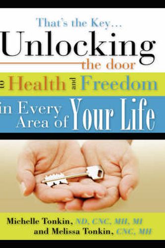 That's the Key.Unlocking the Door to Health and Freedom in Every Area of Your Life.