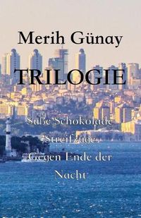 Cover image for Trilogie: Su&#776;sse Schokolade - Streifzu&#776;ge - Gegen Ende der Nacht