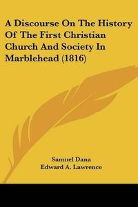 Cover image for A Discourse on the History of the First Christian Church and Society in Marblehead (1816)