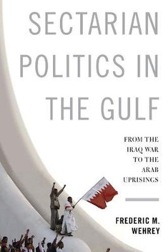 Cover image for Sectarian Politics in the Gulf: From the Iraq War to the Arab Uprisings