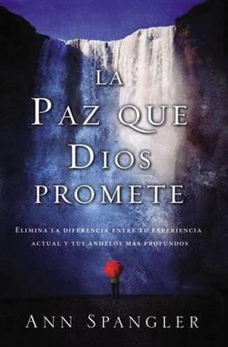 Cover image for La Paz Que Dios Promete: Elimina La Diferencia Entre Tu Experiencia Actual Y Tus Anhelos Mas Profundos