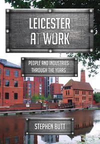 Cover image for Leicester at Work: People and Industries Through the Years