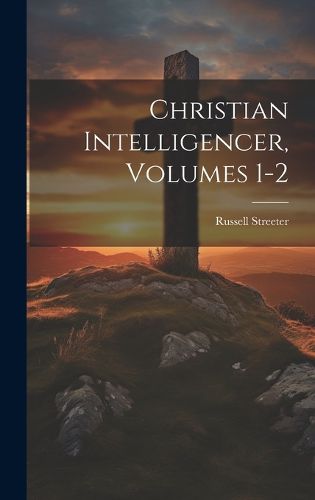 Cover image for Christian Intelligencer, Volumes 1-2